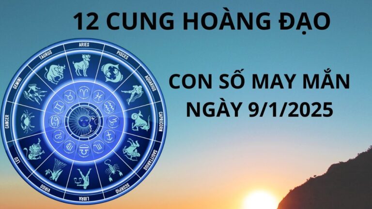 Tử vi ngày 9/1 con số may mắn dành tặng 12 cung hoàng đạo cơ hội làm giàu, chuyển vận phát tài
